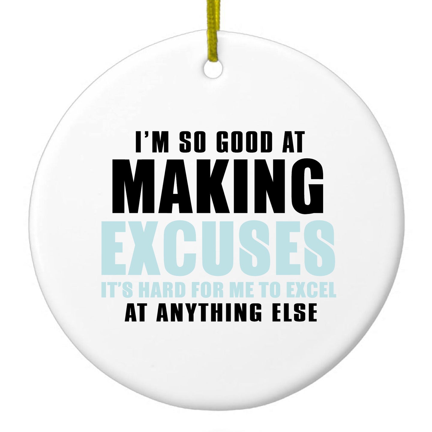 DistinctInk® Hanging Ceramic Christmas Tree Ornament with Gold String - Great Gift / Present - 2 3/4 inch Diameter - I'm So Good at Making Excuses
