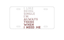 DistinctInk Custom Aluminum Decorative Vanity Front License Plate - I Like Being Single - Always There When I Need Me