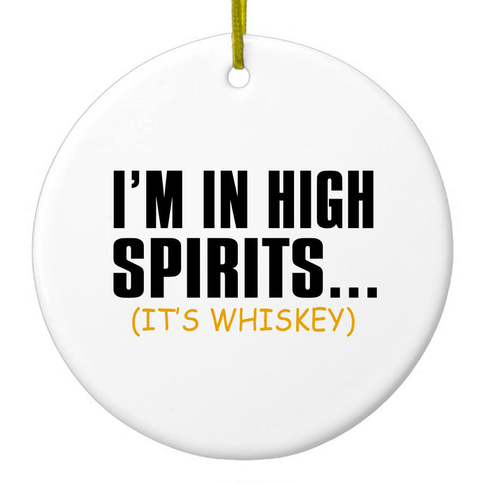 I'm in High Spirits (It's Whiskey) Ceramic Ornament