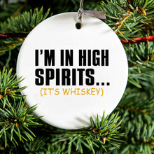 I'm in High Spirits (It's Whiskey) Ceramic Ornament