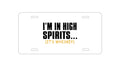 Custom Aluminum Decorative Vanity Front License Plate - I'm in High Spirits (It's Whiskey)