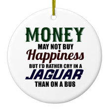DistinctInk® Hanging Ceramic Christmas Tree Ornament with Gold String - Great Gift / Present - 2 3/4 inch Diameter - Money Can't Buy Happiness, Rather Cry in Jaguar