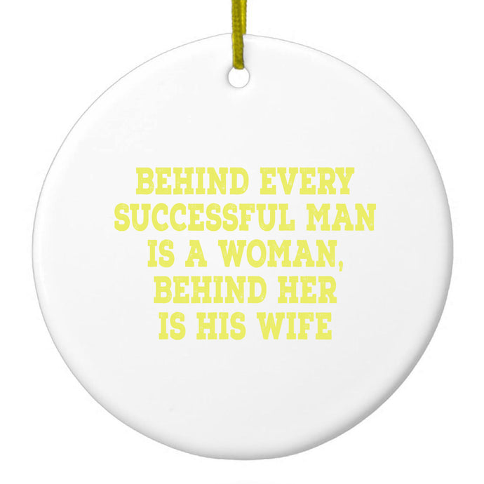 Behind Every Successful Man is a Woman Ceramic Ornament