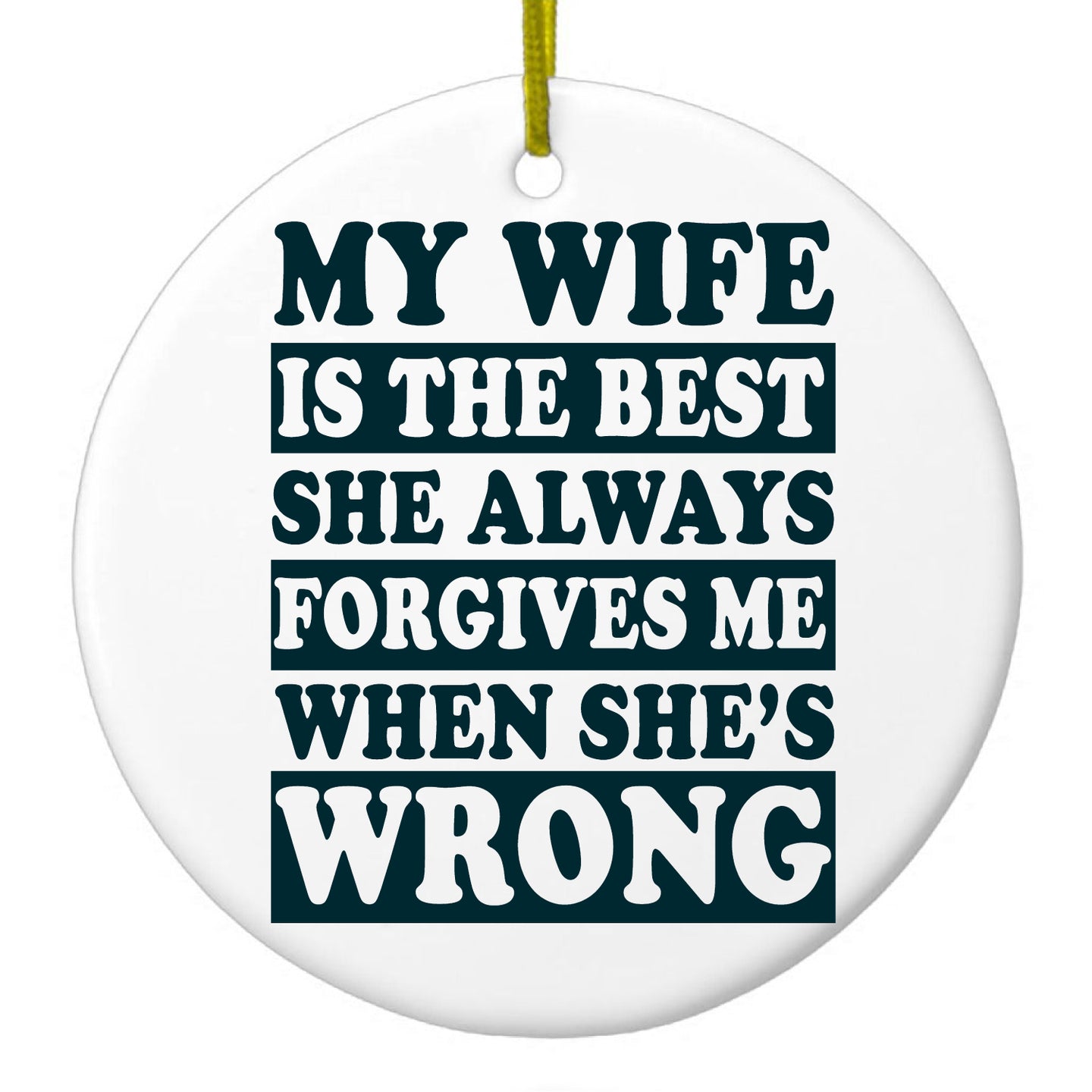 DistinctInk® Hanging Ceramic Christmas Tree Ornament with Gold String - Great Gift / Present - 2 3/4 inch Diameter - My Wife Is the Best Always Forgives Me