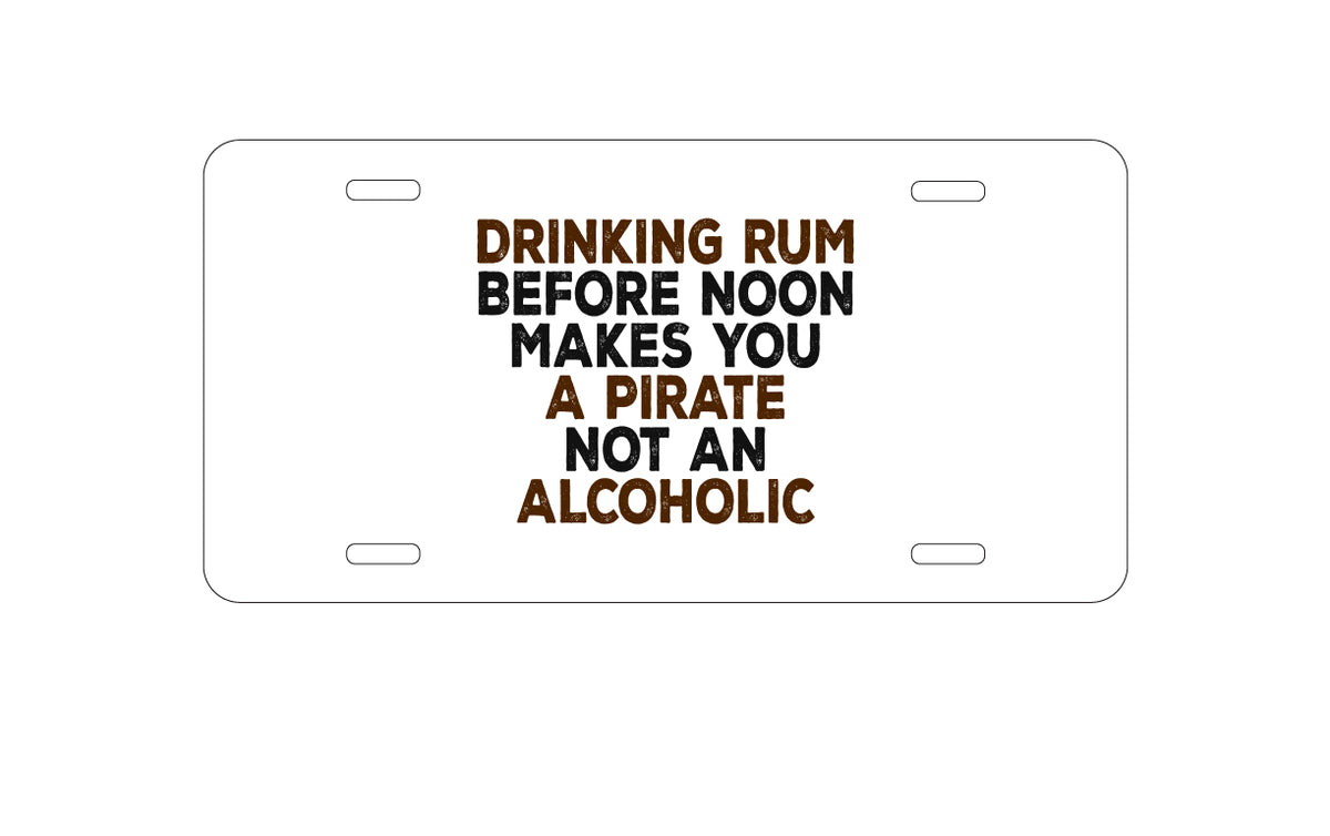 Custom Aluminum Decorative Vanity Front License Plate - Drinking Rum Before Noon Makes You A Pirate