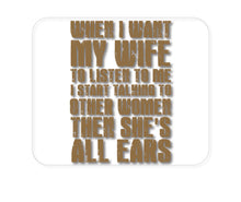 DistinctInk Custom Foam Rubber Mouse Pad - 1/4" Thick - Want Wife to Listen, Talk to Other Women