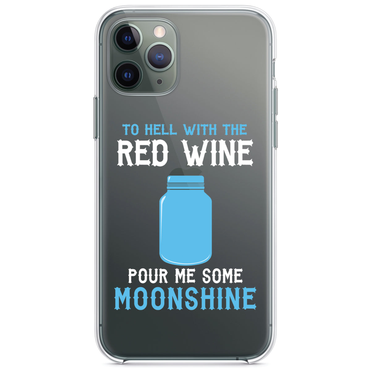 To Hell with Red Wine Pour Me Moonshine Clear Shockproof iPhone Case