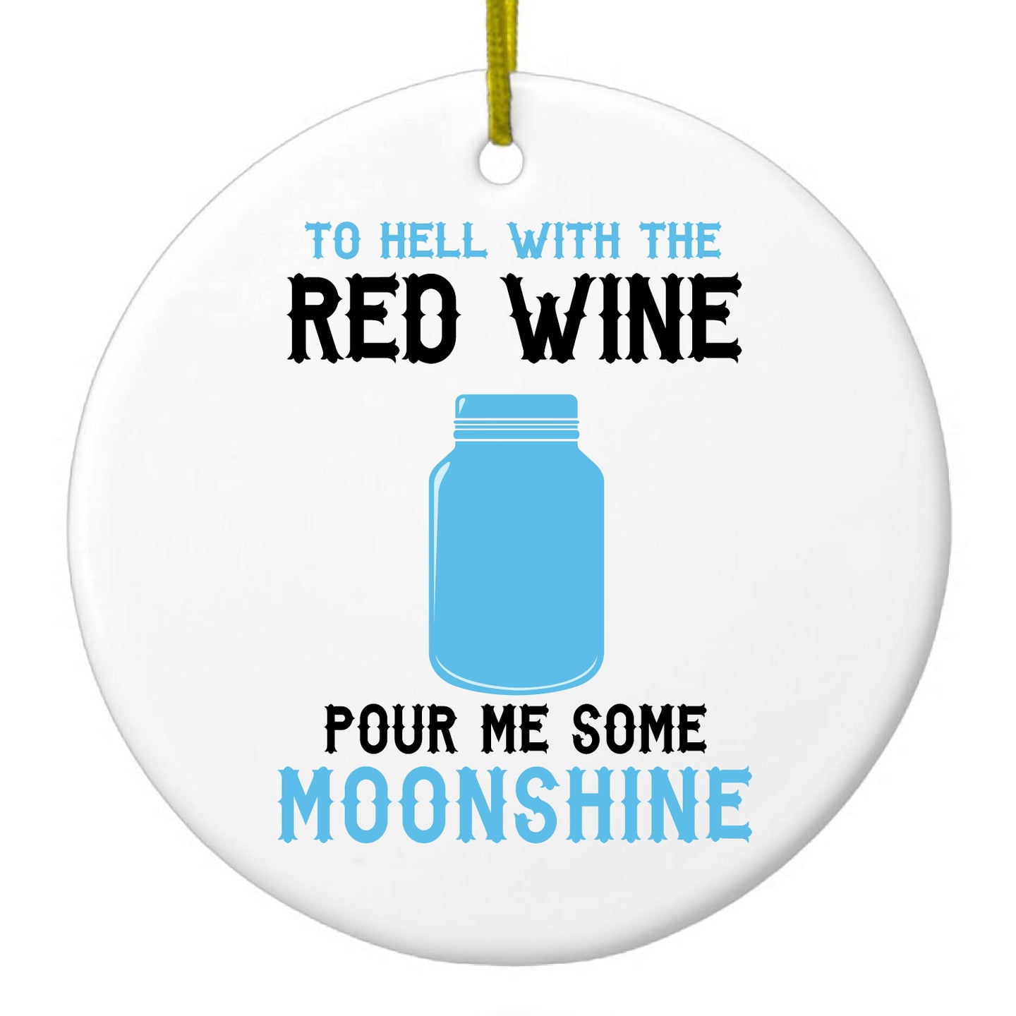 DistinctInk® Hanging Ceramic Christmas Tree Ornament with Gold String - Great Gift / Present - 2 3/4 inch Diameter - To Hell with Red Wine Pour Me Moonshine