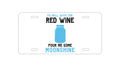 Custom Aluminum Decorative Vanity Front License Plate - To Hell with Red Wine Pour Me Moonshine