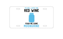DistinctInk Custom Aluminum Decorative Vanity Front License Plate - To Hell with Red Wine Pour Me Moonshine