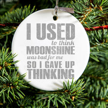 I Used to Think Moonshine Was Bad For Me Ceramic Ornament