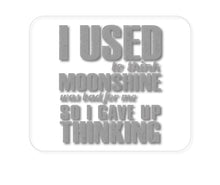 DistinctInk Custom Foam Rubber Mouse Pad - 1/4" Thick - I Used to Think Moonshine Was Bad For Me
