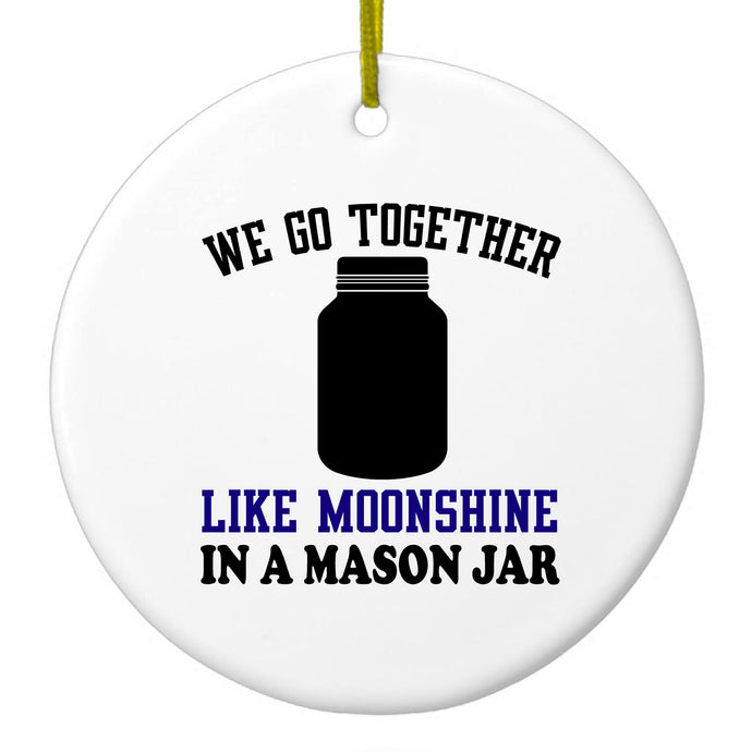 We Go Together Like Moonshine in a Mason Jar Ceramic Ornament