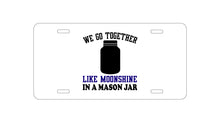 DistinctInk Custom Aluminum Decorative Vanity Front License Plate - We Go Together Like Moonshine in a Mason Jar