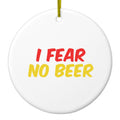 I Fear No Beer Ceramic Ornament