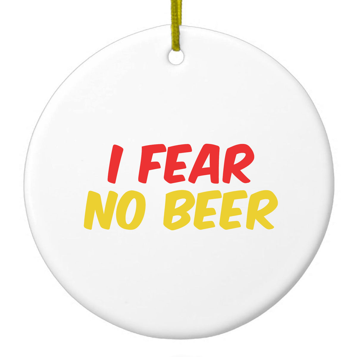 I Fear No Beer Ceramic Ornament