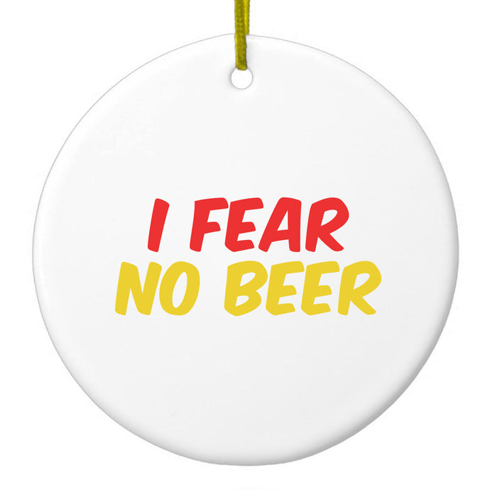 I Fear No Beer Ceramic Ornament