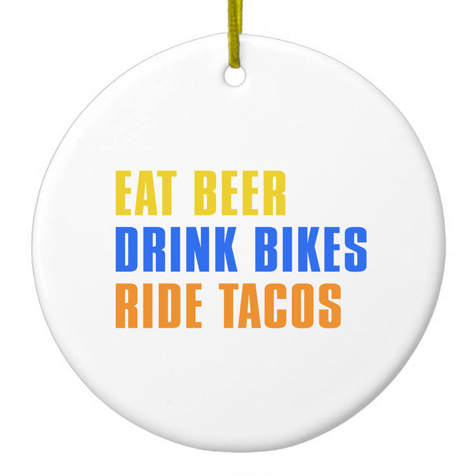 Eat Beer Drink Bikes Ride Tacos Ceramic Ornament
