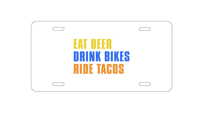 DistinctInk Custom Aluminum Decorative Vanity Front License Plate - Eat Beer Drink Bikes Ride Tacos