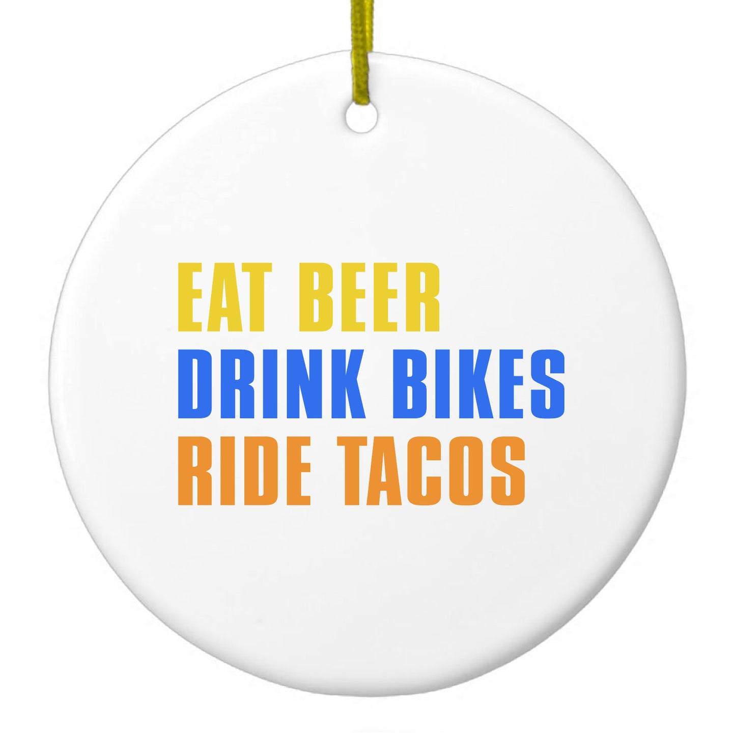 Eat Beer Drink Bikes Ride Tacos Ceramic Ornament
