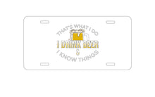 DistinctInk Custom Aluminum Decorative Vanity Front License Plate - I Drink Beer & I Know Things