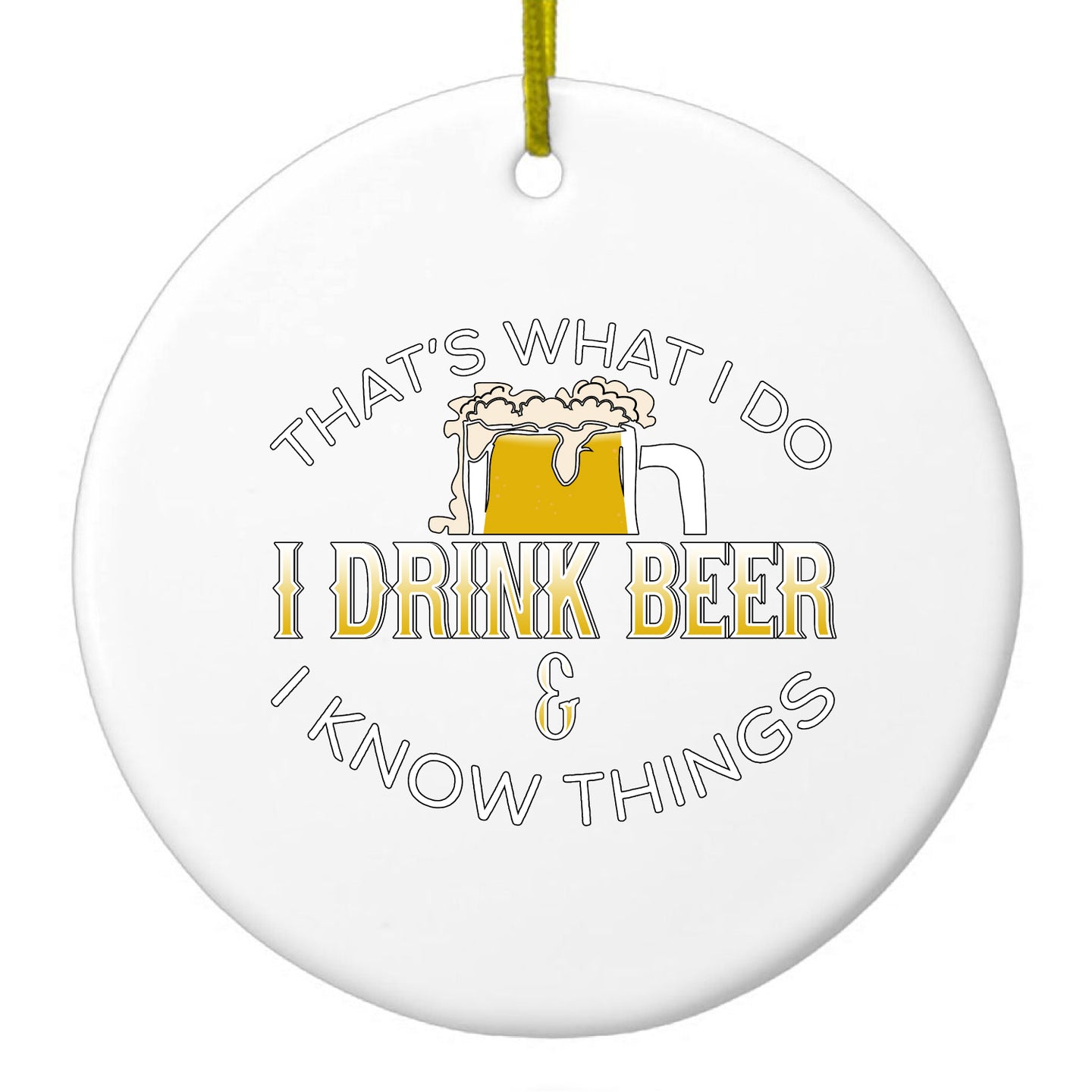 DistinctInk® Hanging Ceramic Christmas Tree Ornament with Gold String - Great Gift / Present - 2 3/4 inch Diameter - I Drink Beer & I Know Things