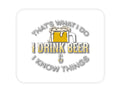 Custom Foam Rubber Mouse Pad - I Drink Beer & I Know Things