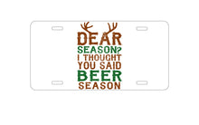 DistinctInk Custom Aluminum Decorative Vanity Front License Plate - Dear Season?  I Thought Beer Season