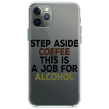 DistinctInk® Clear Shockproof Hybrid Case for Apple iPhone / Samsung Galaxy / Google Pixel - Step Aside Coffee This is a Job for Alcohol
