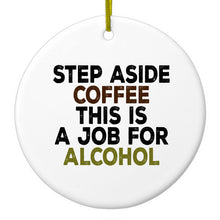 DistinctInk® Hanging Ceramic Christmas Tree Ornament with Gold String - Great Gift / Present - 2 3/4 inch Diameter - Step Aside Coffee This is a Job for Alcohol