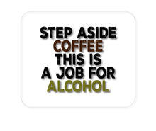 DistinctInk Custom Foam Rubber Mouse Pad - 1/4" Thick - Step Aside Coffee This is a Job for Alcohol
