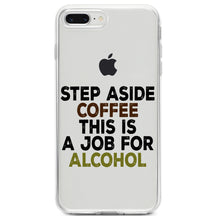 DistinctInk® Clear Shockproof Hybrid Case for Apple iPhone / Samsung Galaxy / Google Pixel - Step Aside Coffee This is a Job for Alcohol