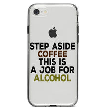DistinctInk® Clear Shockproof Hybrid Case for Apple iPhone / Samsung Galaxy / Google Pixel - Step Aside Coffee This is a Job for Alcohol