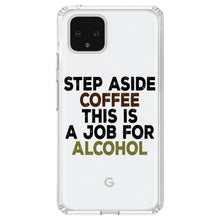 DistinctInk® Clear Shockproof Hybrid Case for Apple iPhone / Samsung Galaxy / Google Pixel - Step Aside Coffee This is a Job for Alcohol