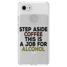 DistinctInk® Clear Shockproof Hybrid Case for Apple iPhone / Samsung Galaxy / Google Pixel - Step Aside Coffee This is a Job for Alcohol