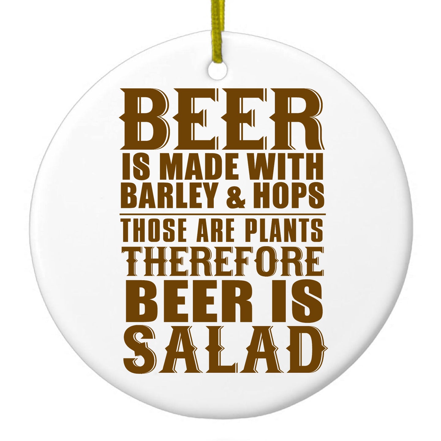 DistinctInk® Hanging Ceramic Christmas Tree Ornament with Gold String - Great Gift / Present - 2 3/4 inch Diameter - Beer Is Barley & Hops Beer is Salad