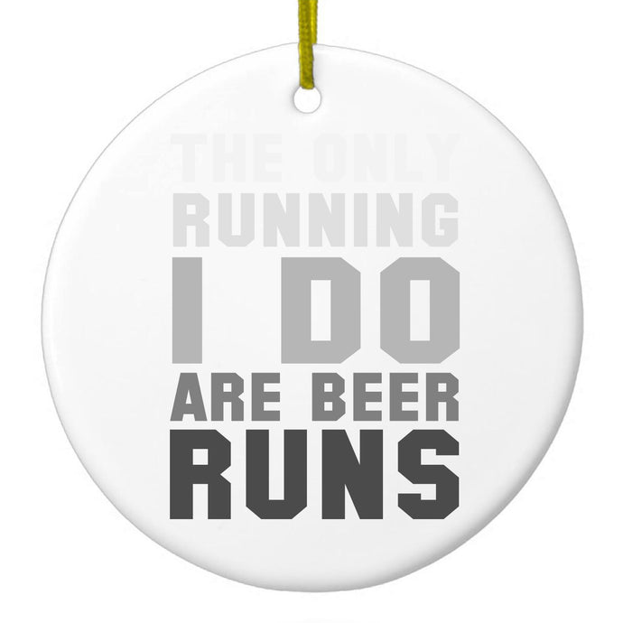 The Only Running I Do Are Beer Runs Ceramic Ornament