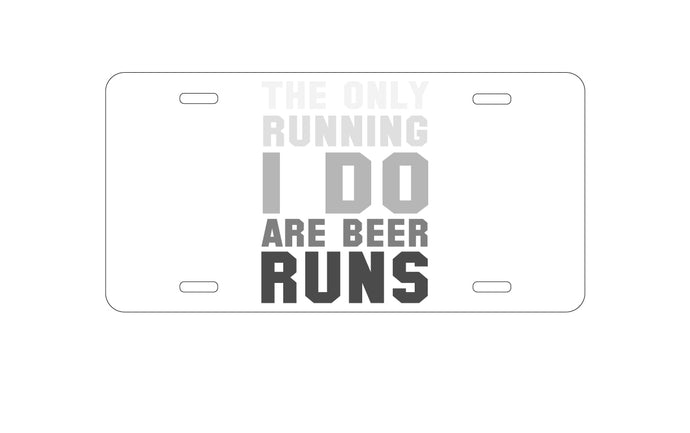 DistinctInk Custom Aluminum Decorative Vanity Front License Plate - The Only Running I Do Are Beer Runs
