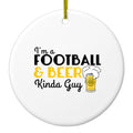 I'm a Football & Beer Kinda Guy Ceramic Ornament