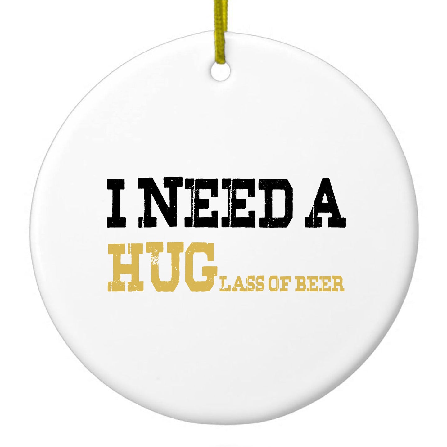 DistinctInk® Hanging Ceramic Christmas Tree Ornament with Gold String - Great Gift / Present - 2 3/4 inch Diameter - I Need a HUGlass of Beer