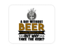 DistinctInk Custom Foam Rubber Mouse Pad - 1/4" Thick - A Day Without Beer Why Take the Risk