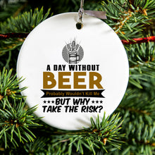 DistinctInk® Hanging Ceramic Christmas Tree Ornament with Gold String - Great Gift / Present - 2 3/4 inch Diameter - A Day Without Beer Why Take the Risk