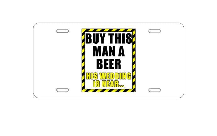 DistinctInk Custom Aluminum Decorative Vanity Front License Plate - Buy This Man a Beer His Wedding is Near