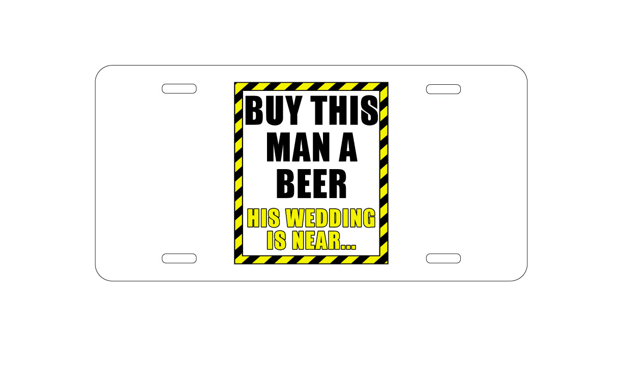 DistinctInk Custom Aluminum Decorative Vanity Front License Plate - Buy This Man a Beer His Wedding is Near