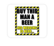 DistinctInk Custom Foam Rubber Mouse Pad - 1/4" Thick - Buy This Man a Beer His Wedding is Near