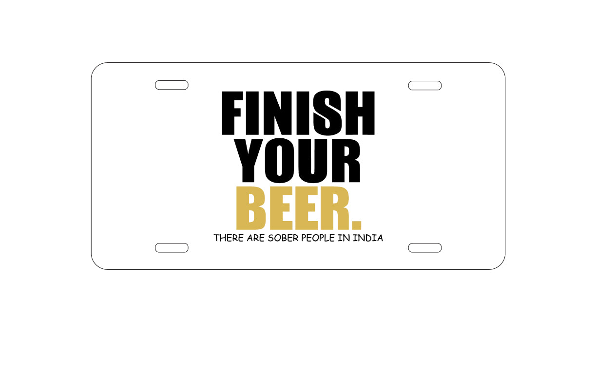 DistinctInk Custom Aluminum Decorative Vanity Front License Plate - Finish Your Beer.  Sober People in India.