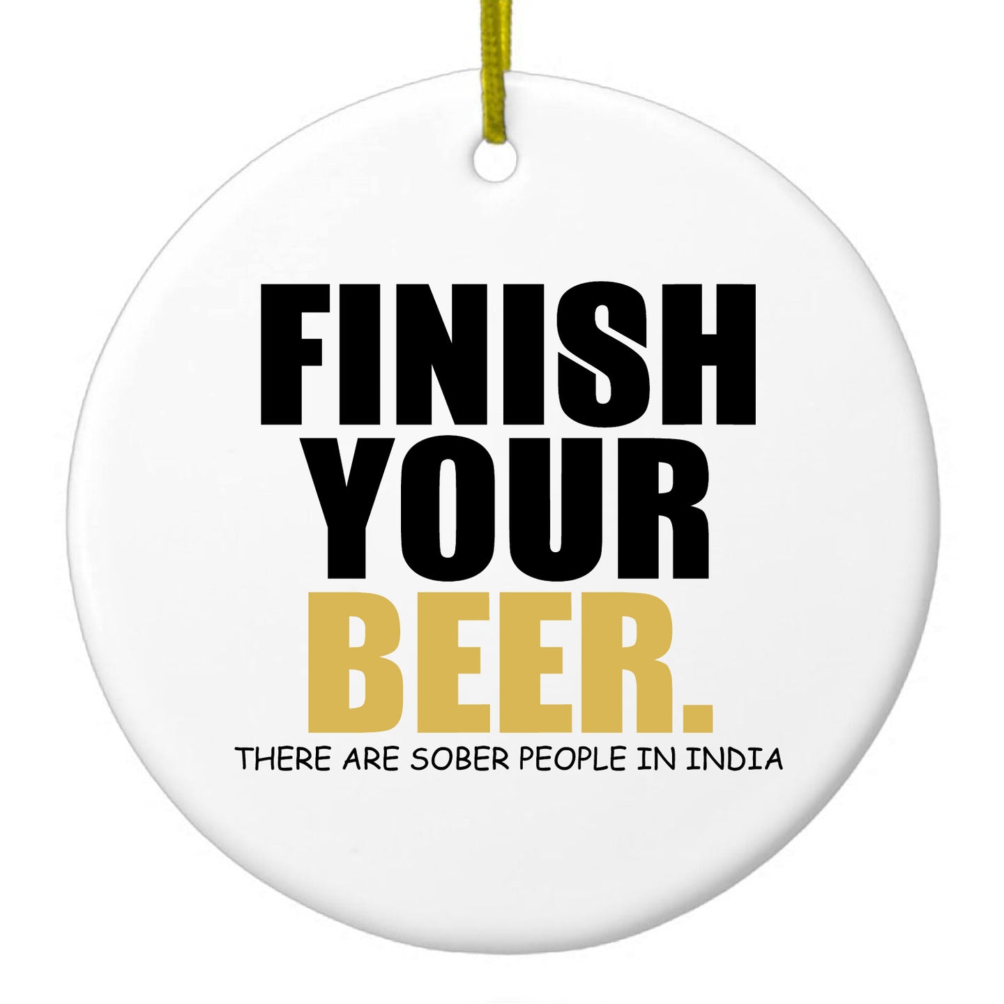 DistinctInk® Hanging Ceramic Christmas Tree Ornament with Gold String - Great Gift / Present - 2 3/4 inch Diameter - Finish Your Beer.  Sober People in India.