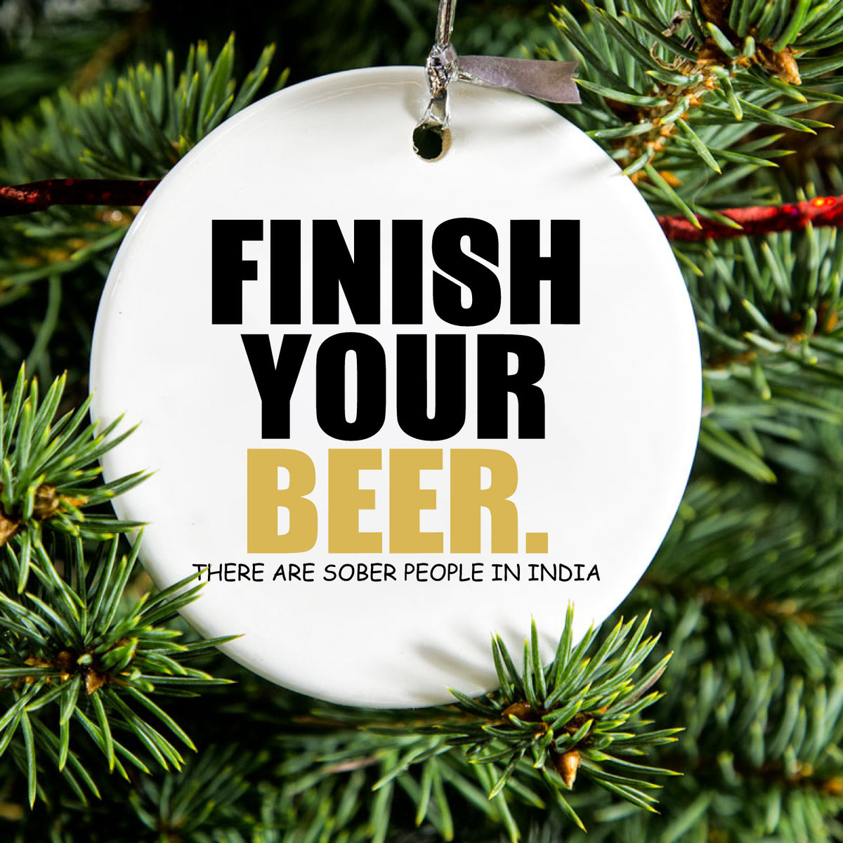 Finish Your Beer. Sober People in India. Ceramic Ornament, view 2
