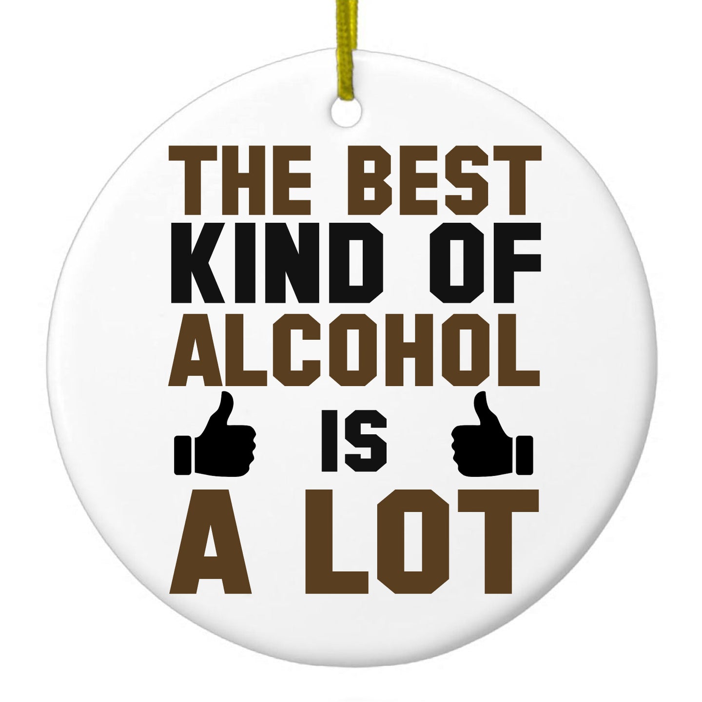 DistinctInk® Hanging Ceramic Christmas Tree Ornament with Gold String - Great Gift / Present - 2 3/4 inch Diameter - The Best Kind of Alcohol is A LOT