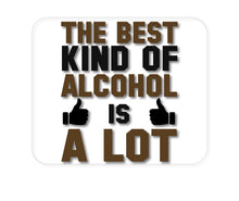 DistinctInk Custom Foam Rubber Mouse Pad - 1/4" Thick - The Best Kind of Alcohol is A LOT